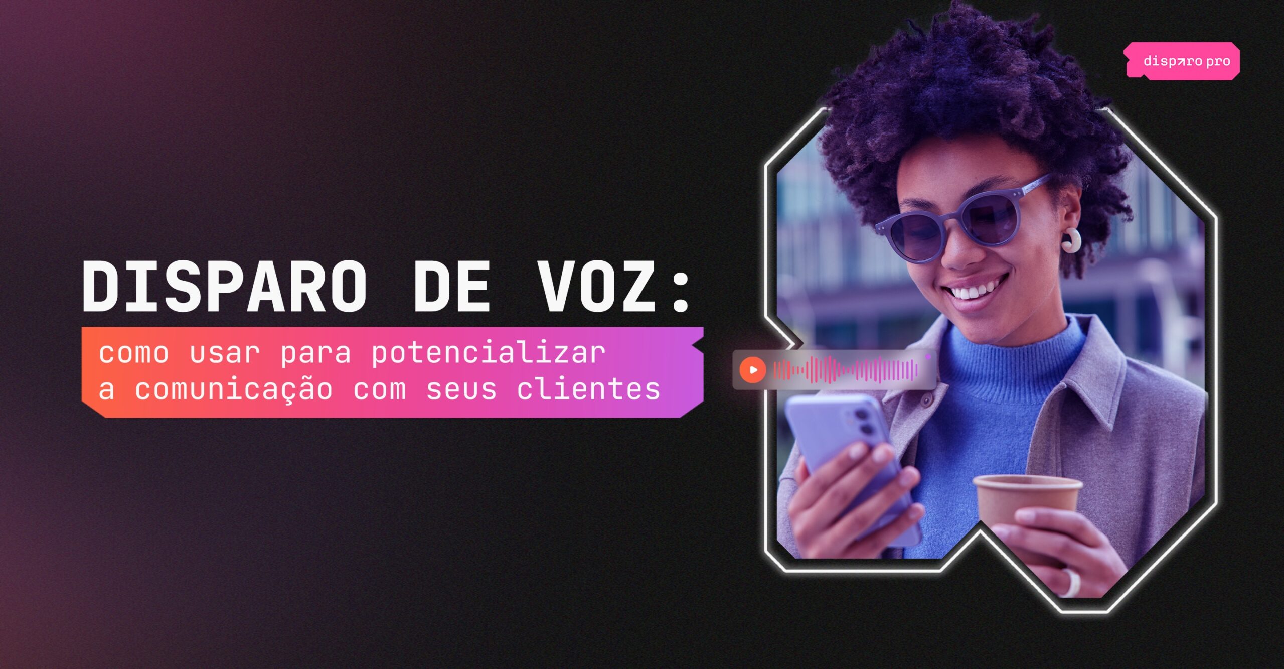 Disparo de Voz como usar para potencializar resultados de marketing e vendas