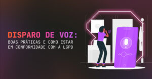 Disparo de Voz Boas Práticas e Como Estar em Conformidade com a LGPD (2)
