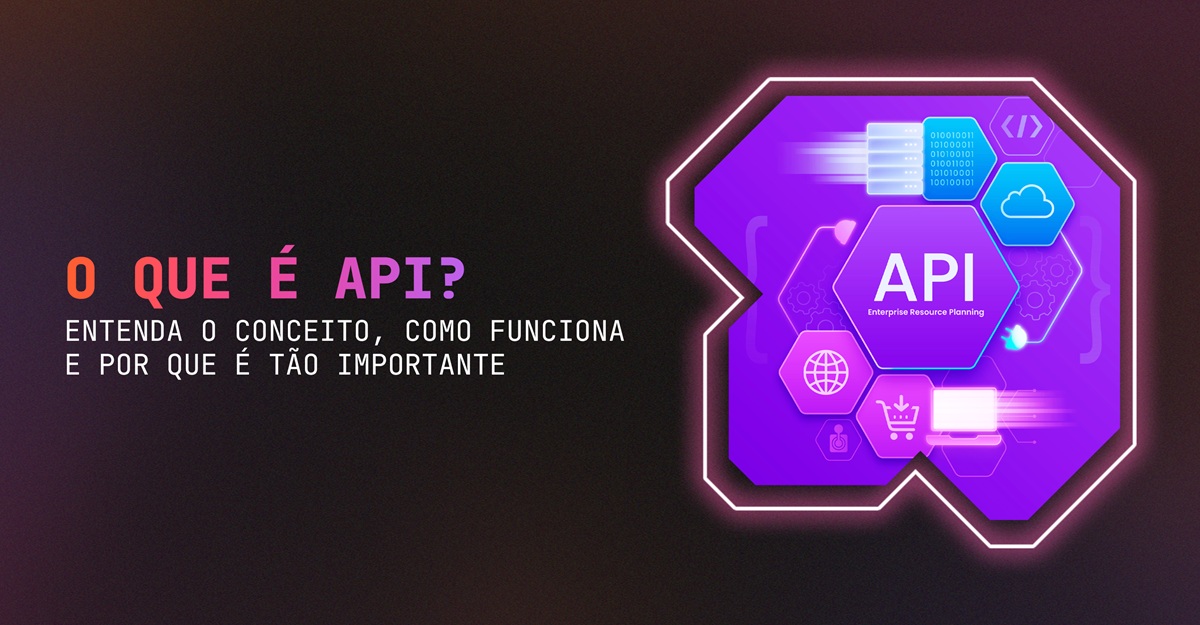 O que é API Entenda o conceito, como funciona e por que é tão importante
