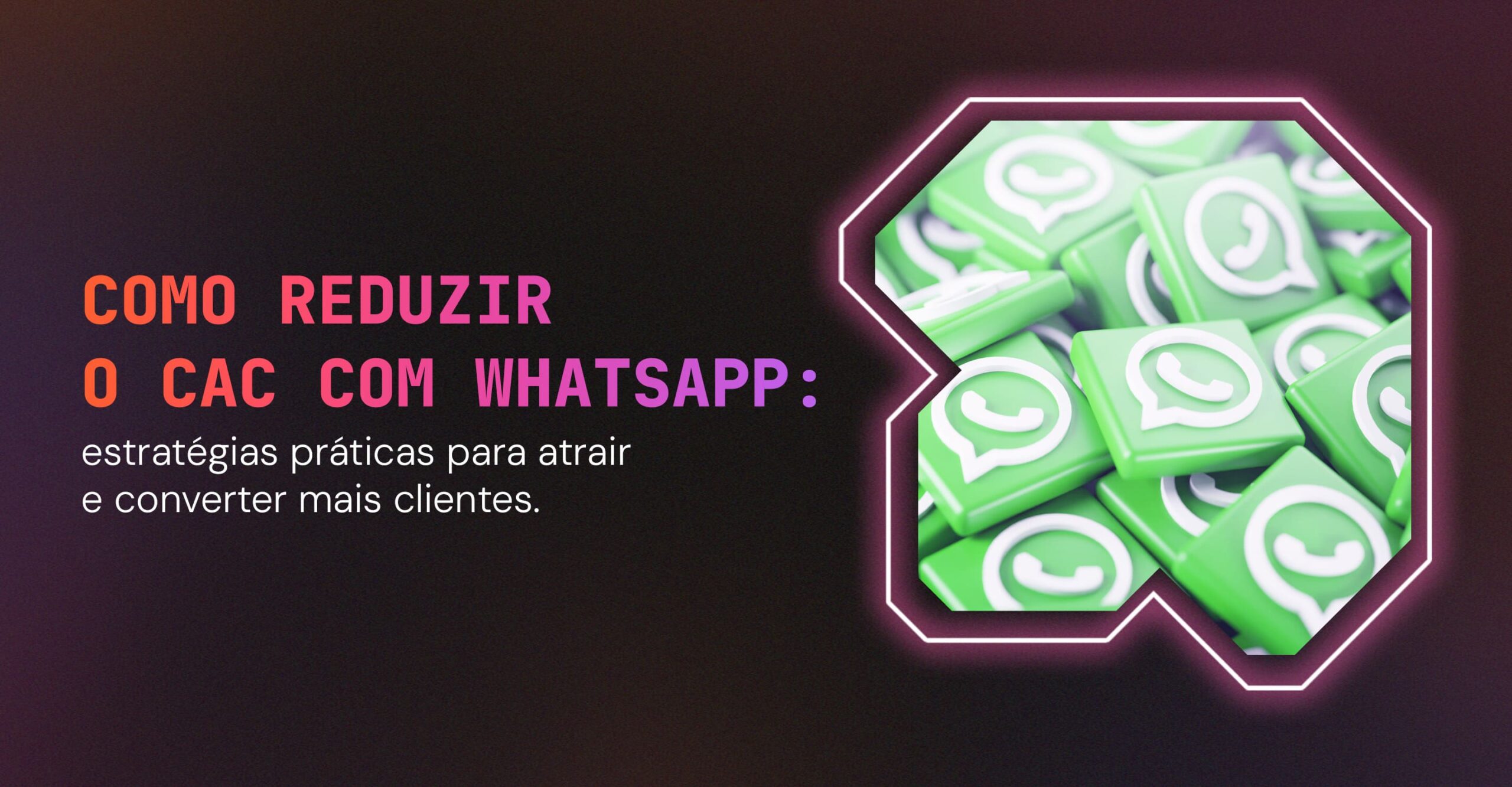 como reduzir cac com whatsapp