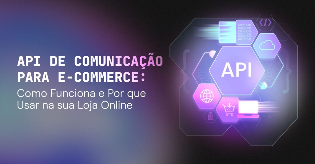 Api Na API de Comunicação para E-commerce: Como Funciona e Por que Usar na sua ...
