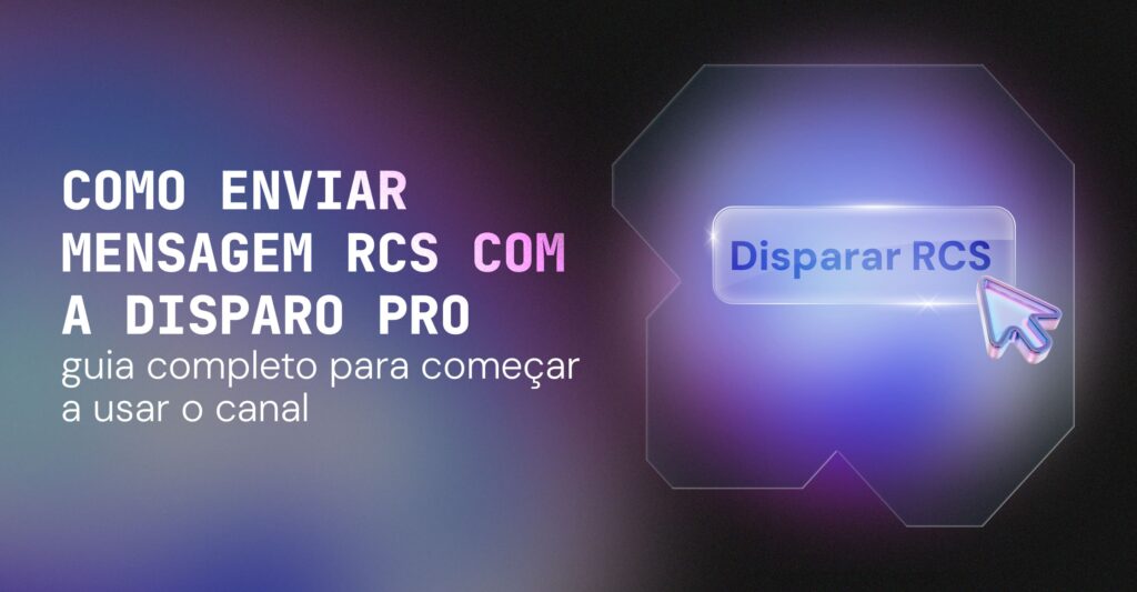 Como enviar mensagem RCS com a Disparo Pro: guia completo para começar a usar o canal 4 Como enviar mensagem RCS com a Disparo Pro