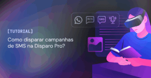 Materiais de Apoio 4 Como disparar campanhas de SMS na Disparo Pro