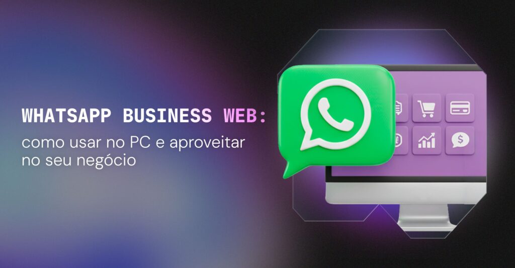 WhatsApp Business Web: como usar no PC e aproveitar no seu negócio 1 whatsapp business web