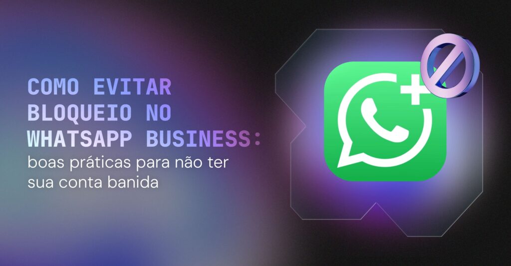 Como evitar bloqueio no WhatsApp Business: boas práticas para não ter sua conta banida 3 como evitar bloqueio no whatsapp business
