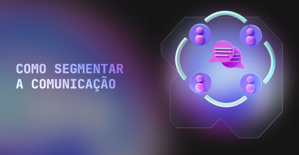 Como segmentar a comunicação e tornar suas mensagens mais relevantes em cada etapa da jornada 1 como segmentar comunicação