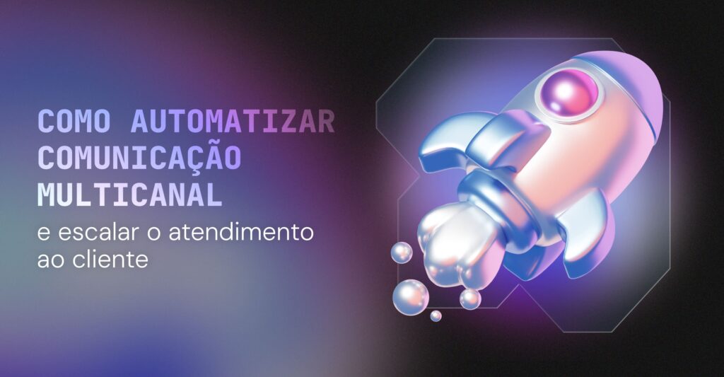 Como automatizar comunicação multicanal e escalar o atendimento ao cliente 1 como automatizar comunicação multicanal